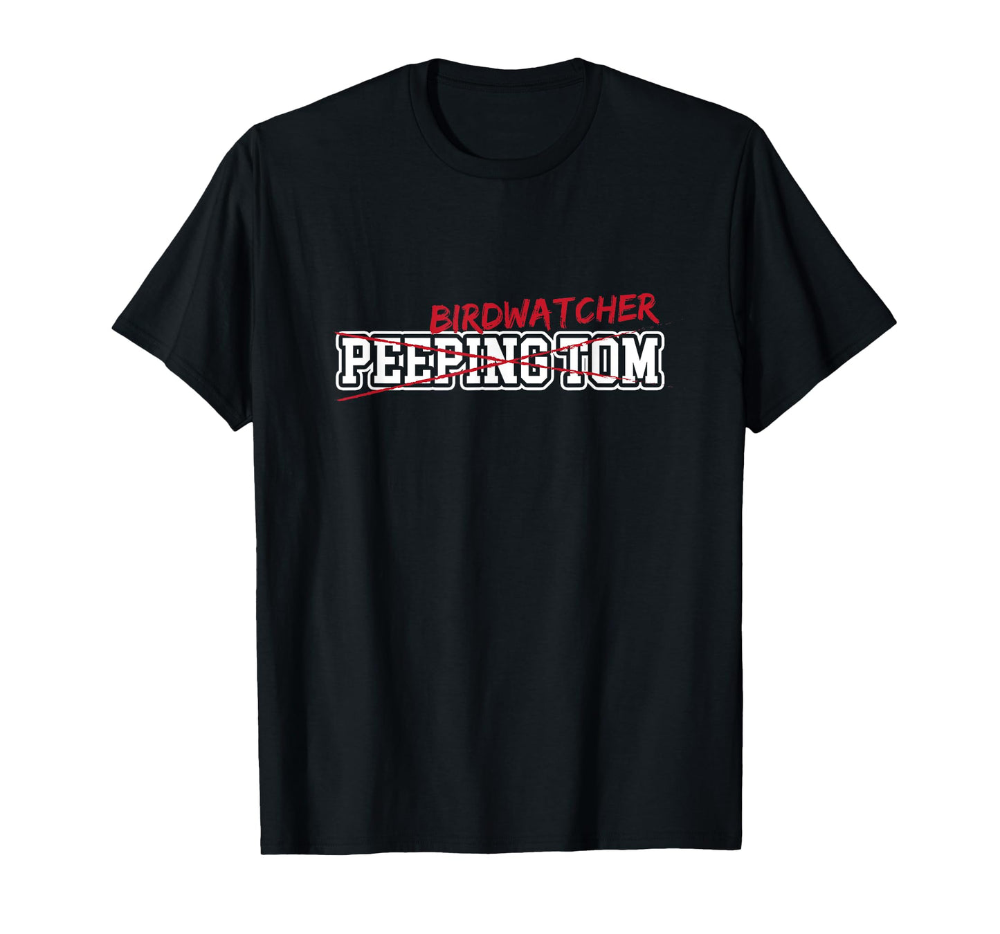 Birdwatcher (not peeping Tom) Sarcastic Funny Birding Tee T-Shirt