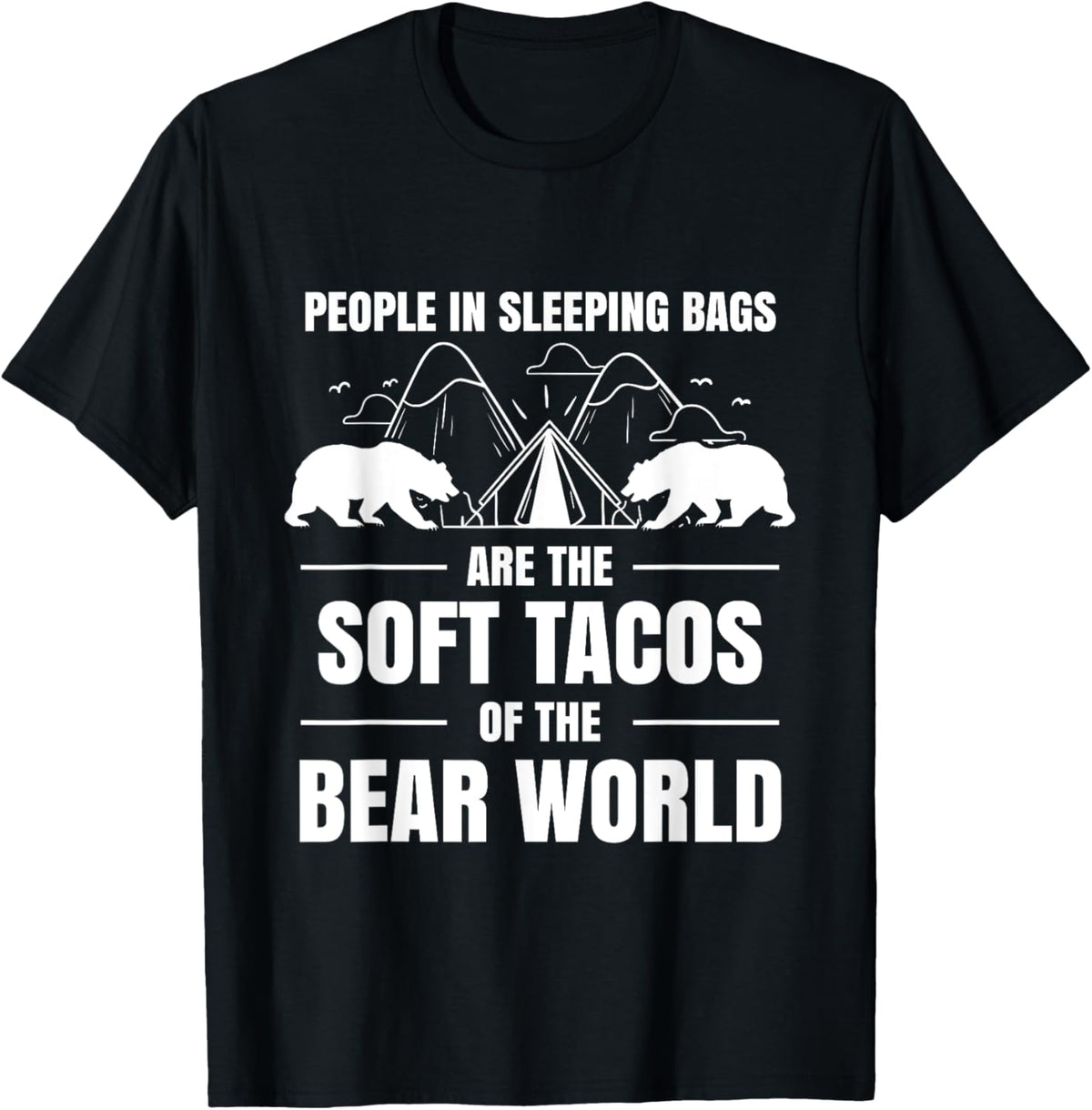 People In Sleeping Bags Are Soft Tacos Bear World Shirt T-Shirt