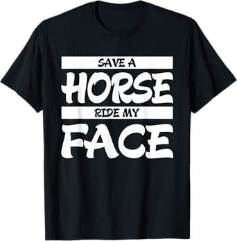 Save A Horse Ride My Face T-Shirt