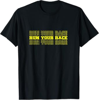 Run Your Race - Motivational Inspiring Runners T-Shirt