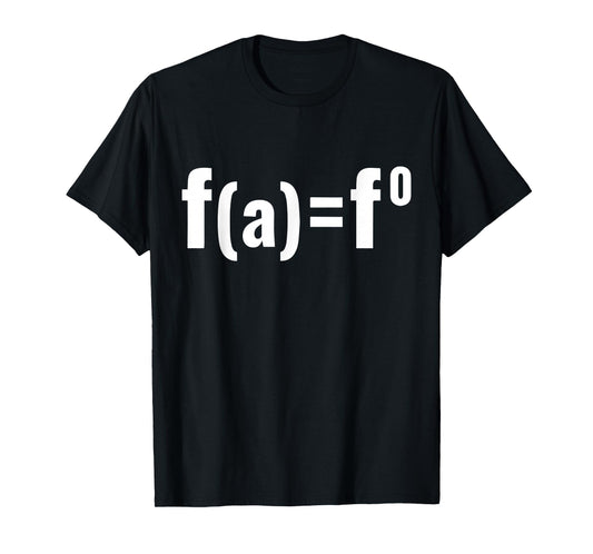 F(a)=F0 Maths Equation - F.A.F.O American Political Meme T-Shirt