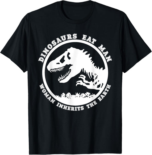 Dinosaurs Eat Man Woman Inherits The Earth Jurassic T-Shirt