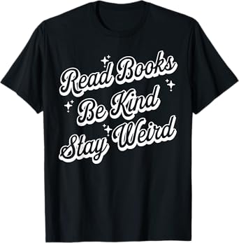 Read Books Be Kind Stay Weird T-Shirt