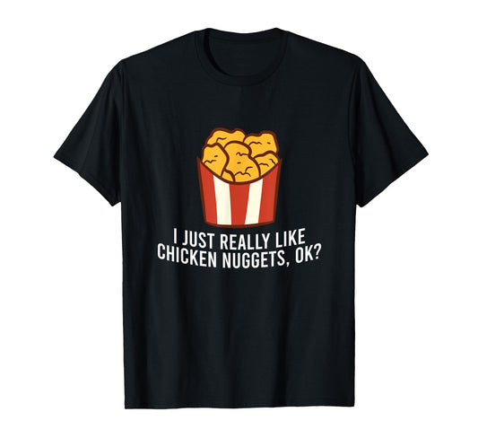 Chicken Nuggets Love I Just Really Like Chicken Nuggets, Ok T-Shirt