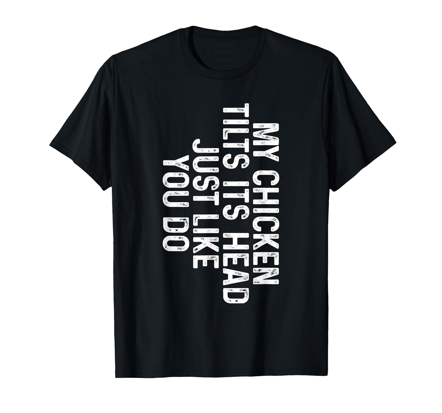 Funny Chicken Shirts - My Chicken Tilts Its Head Just Like You Do - Unisex-Adults Black T-Shirt - Small - Classic Fit - Short Sleeve