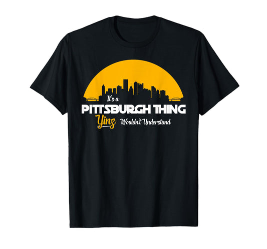 Pittsburgh Yinzer Pittsburghese Its a Pittsburgh Thing Yinz T-Shirt
