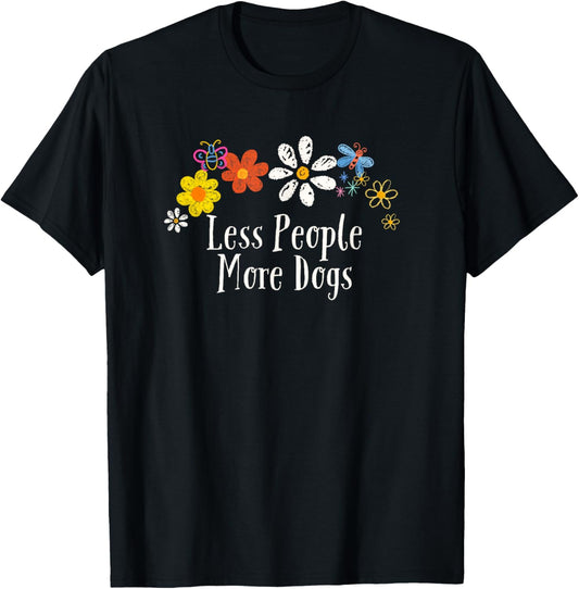 Funny Less People More Dogs Saying Flowers T-Shirt
