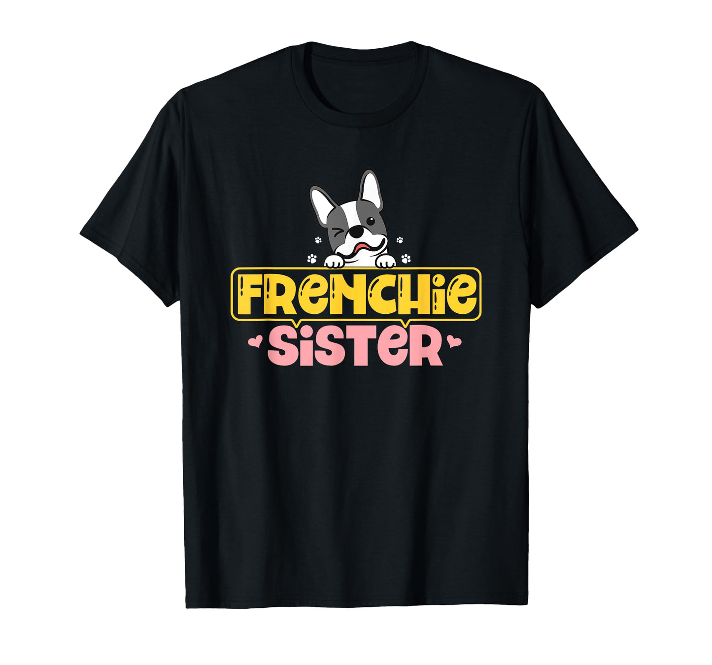 Frenchie Sister French Bulldog Dog Lovers Men Women Girls Kids T-Shirt