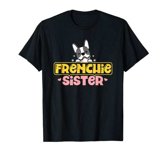 Frenchie Sister French Bulldog Dog Lovers Men Women Girls Kids T-Shirt