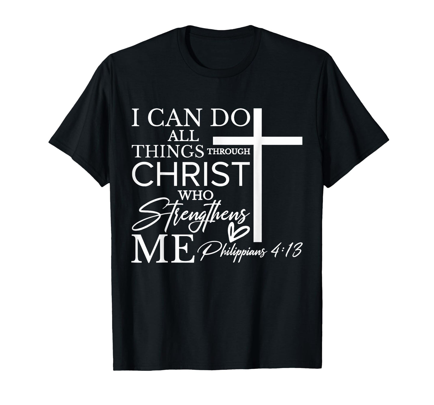 I Can Do All Things Through Christ Who Strengthens Me T-Shirt