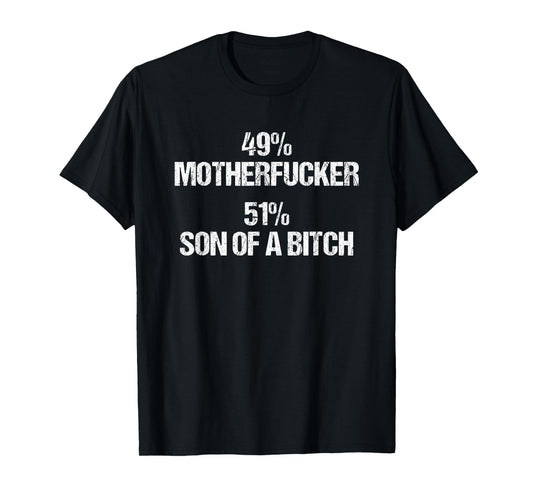 49% Motherfucker (51% Son Of A Bitch) - Funny Saying Novelty T-Shirt