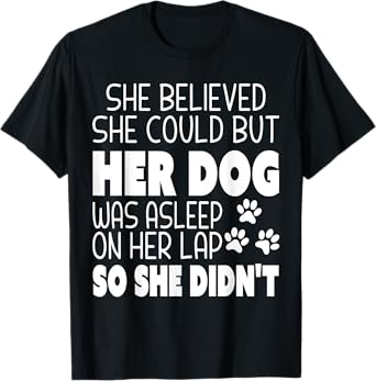 She Believed She Could but Her Dog Was Asleep On Her Lap T-Shirt for Men Women Kids