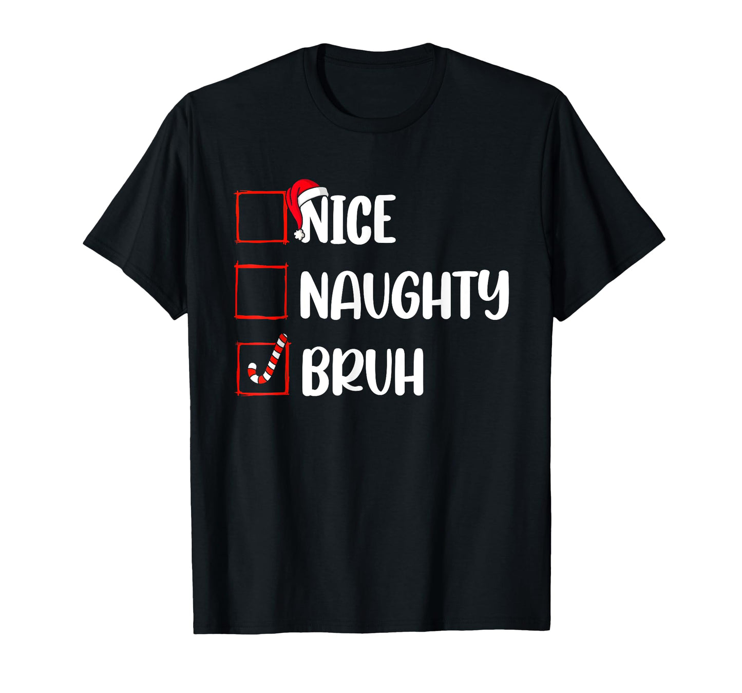 Christmas Nice Naughty Bruh Funny Xmas List Women Men Kids T-Shirt