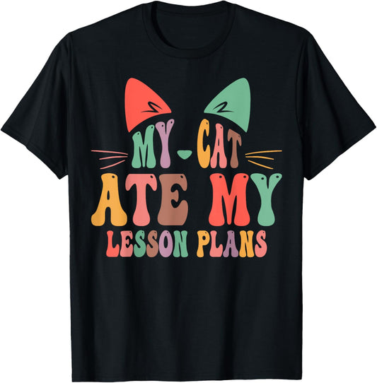My Cat Ate My Lesson Plans Teacher Funny Sarcastic T-Shirt