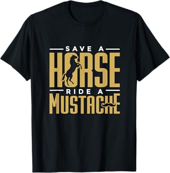 Save a Horse Ride a Mustache Statment for Hairy Facial Hair T-Shirt