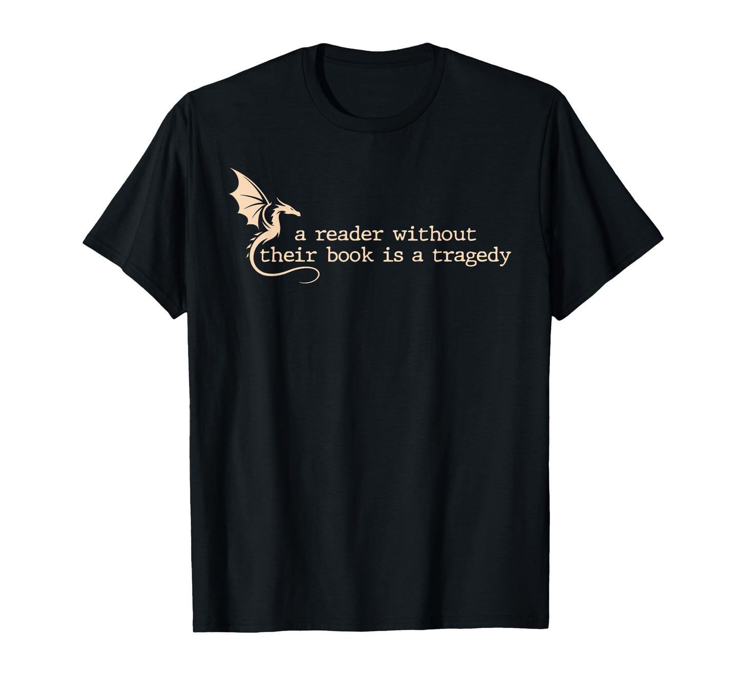 A Reader Without Their Book is A Tragedy Dragon Lover Reader T-Shirt