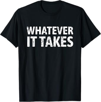 Good Vibes For All Men's Whatever It Takes Motivation Perseverance Entrepreneur Gym T-Shirt