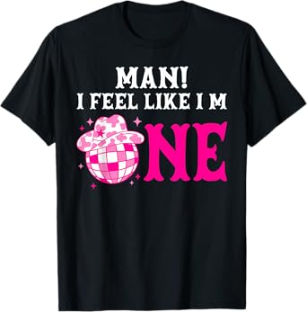 Man I Feel Like I'm 1 Year Old Girl 1st Birthday Cowgirl T-Shirt