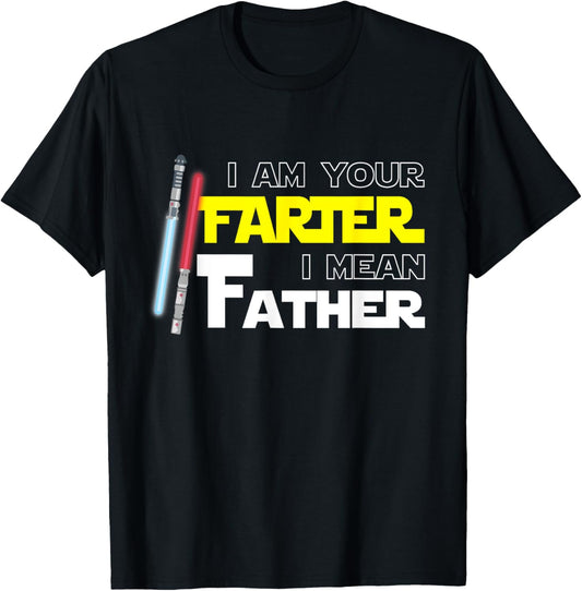 Am Your Farter I Mean Father Funny T-Shirt