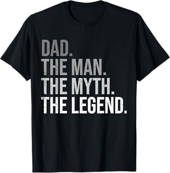 Dad The Man The Myth The Legend Best Fathers Day T-Shirt