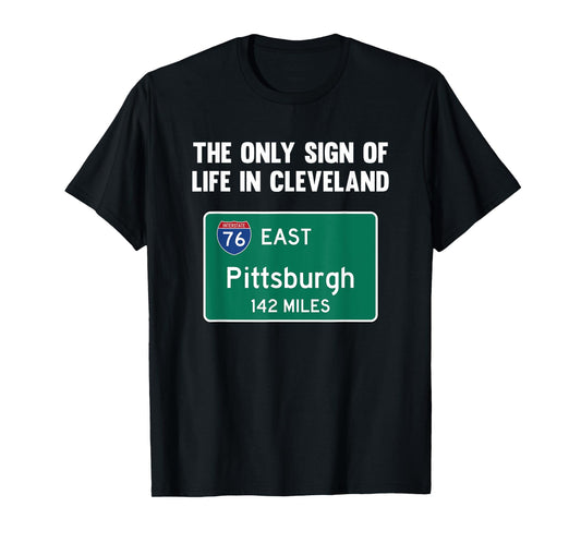 The Only Sign of Life in Cleveland Funny Pittsburgh T-Shirt