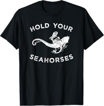 Hold Your Seahorses T-Shirt, Mermaid Riding Seahorse Tee T-Shirt