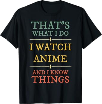 I Watch Anime I Know Things Shirt Anime Lover Funny Gift T-Shirt