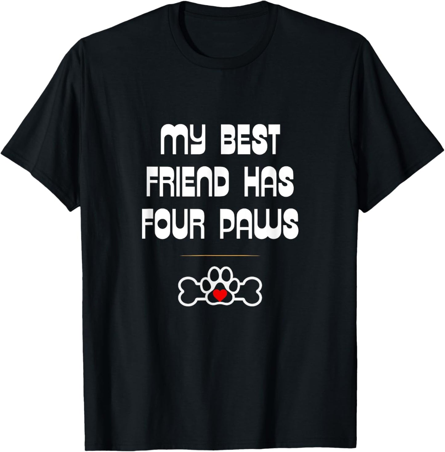 Dog and Cat Lovers: My Best Friend Has Four Paws T-Shirt