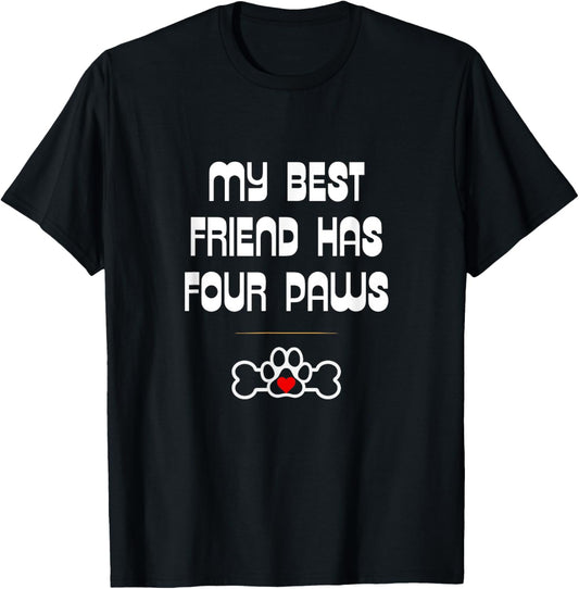Dog and Cat Lovers: My Best Friend Has Four Paws T-Shirt