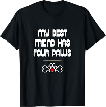 Dog and Cat Lovers: My Best Friend Has Four Paws T-Shirt