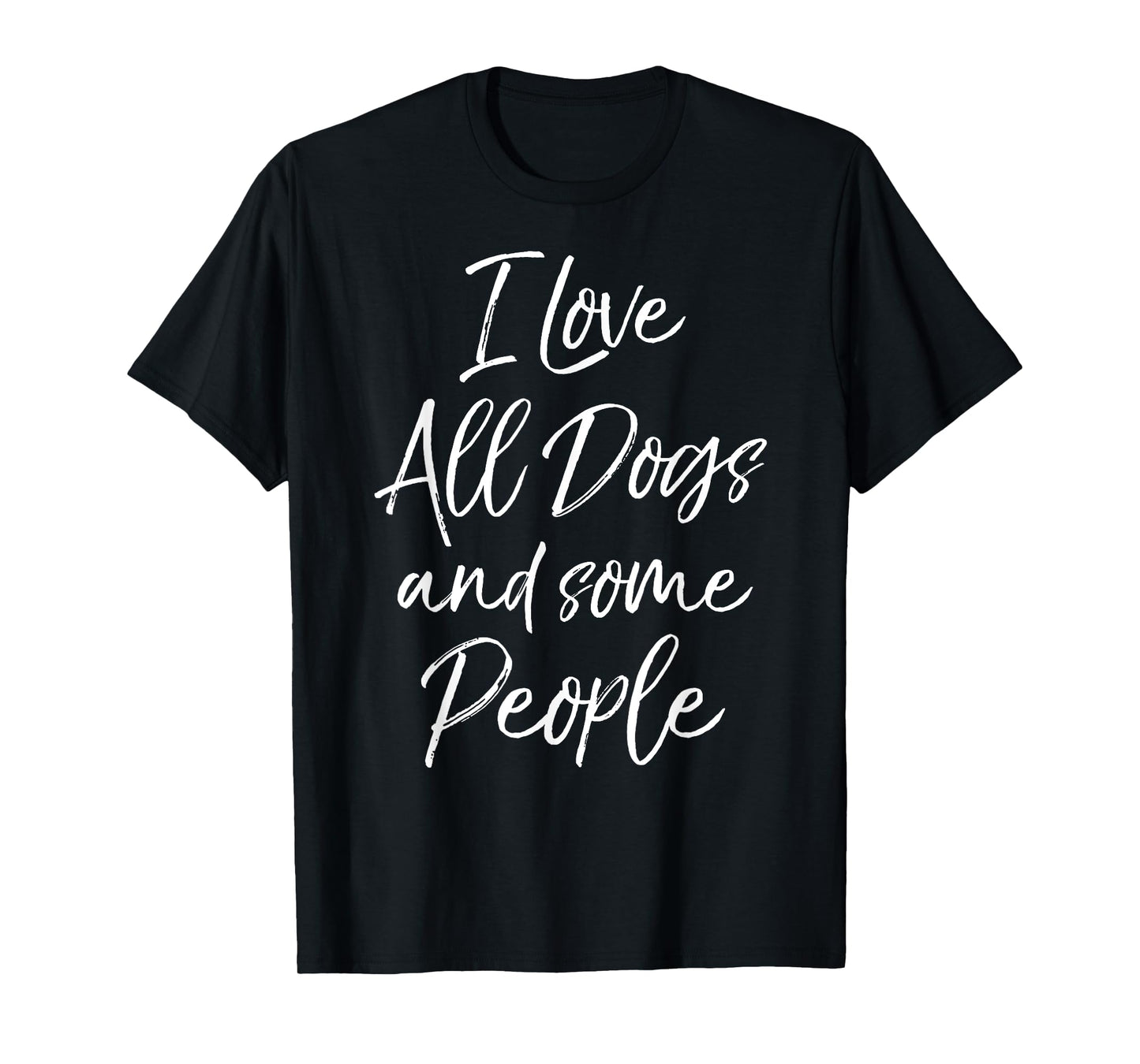 I Love All Dogs and Some People Shirt for Women Funny Tshirt T-Shirt