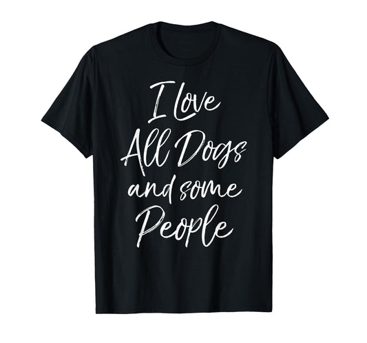 I Love All Dogs and Some People Shirt for Women Funny Tshirt T-Shirt