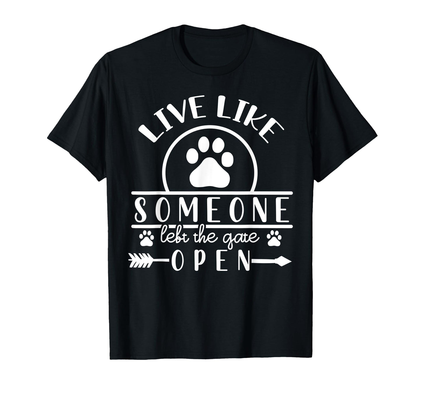 Live like someone left the gate open T-Shirt