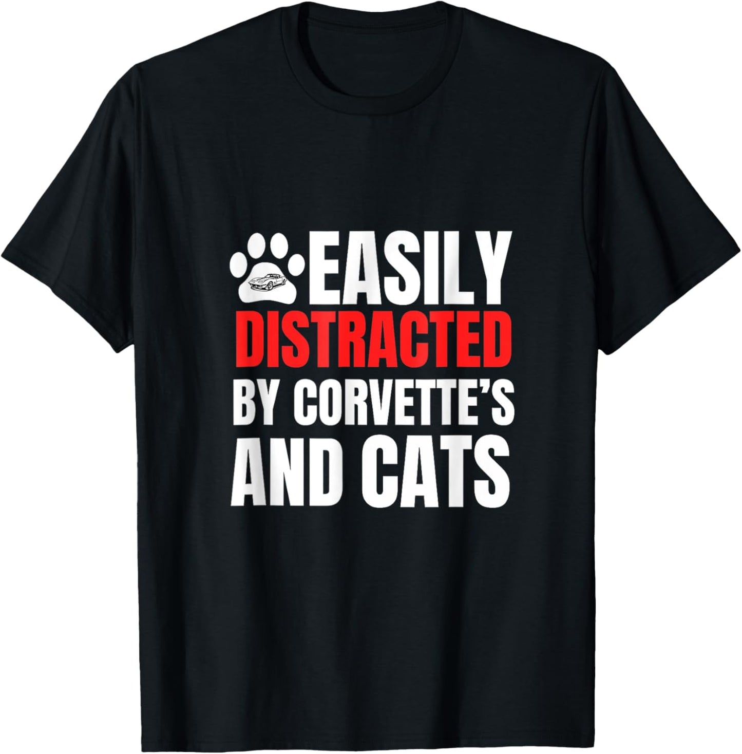 Easily Distracted by Corvette's and Cat's Funny T-Shirt