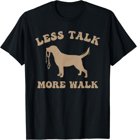 Less Talk More Walk Funny Dog Design T-Shirt