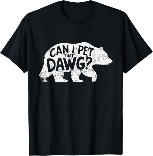 Can I Pet That Dawg Bear Silhouette Funny Humor T-Shirt