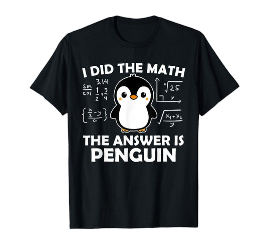 I Did The Math Funny Penguin Answer Cute Nerdy Design T-Shirt