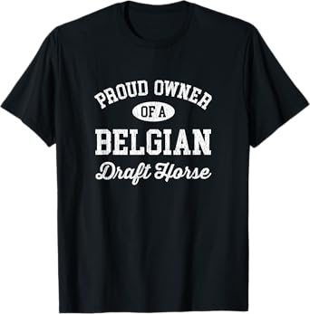 Proud Owner of a Belgian Draft Horse T-Shirt