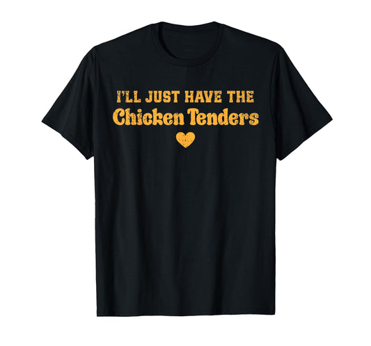 I'll Just Have The Chicken Tenders Funny T-Shirt