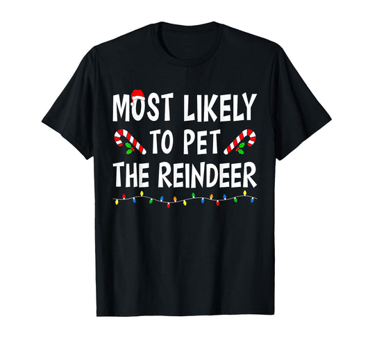 Most Likely To Pet The Reindeer Xmas Funny Family Christmas T-Shirt