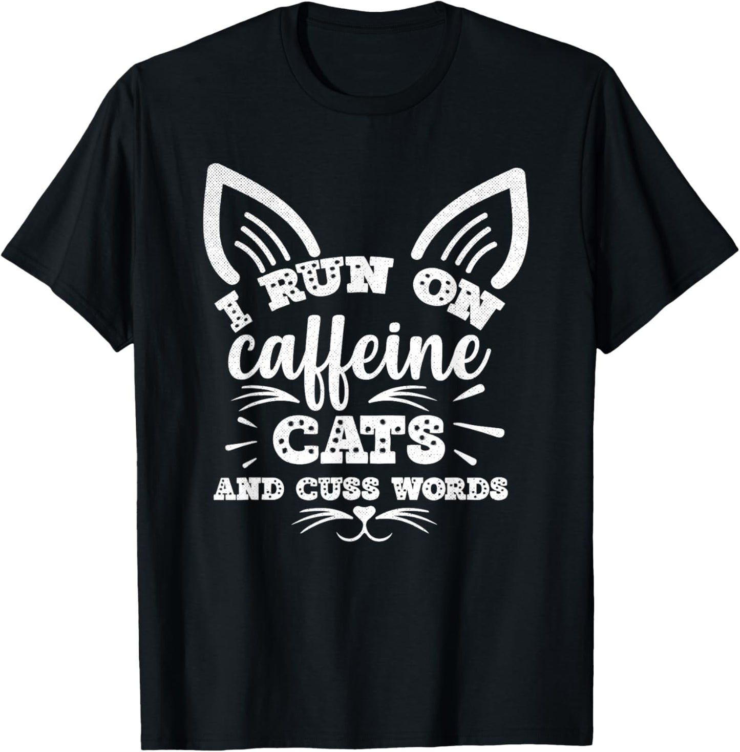 Funny I Run on Caffeine Cats and Cuss Words T-Shirt