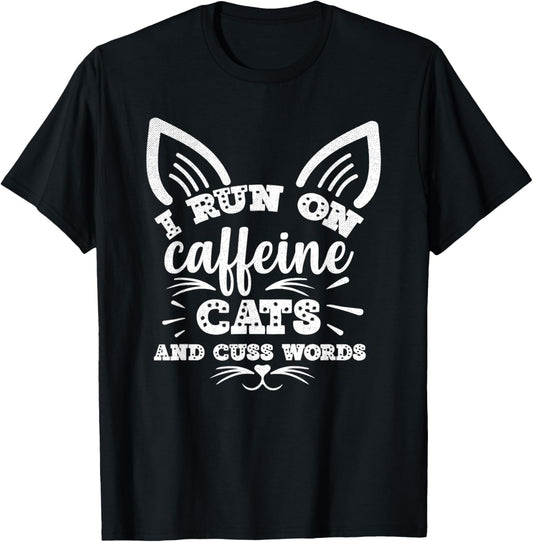 Funny I Run on Caffeine Cats and Cuss Words T-Shirt