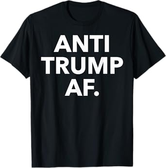 Funny Anti Trump AF Tee Shirt - Unisex Adults Anti Trump, Feminists, Pro-Immigration - Black - Small - Short Sleeve - T-Shirt
