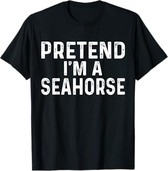 Pretend I'm A Seahorse Halloween Costume T-Shirt