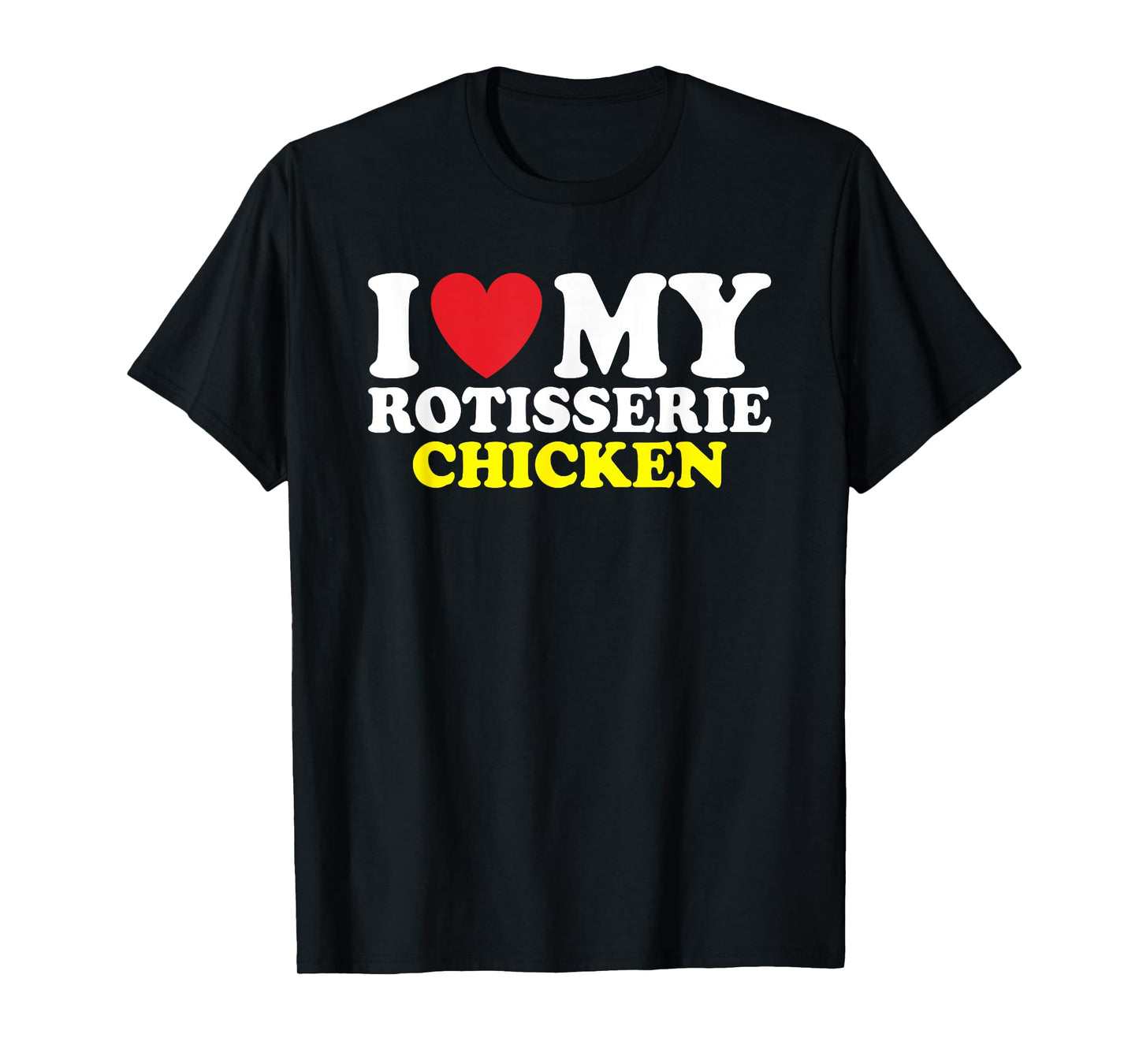 I Heart Rotisserie Chicken T-Shirt