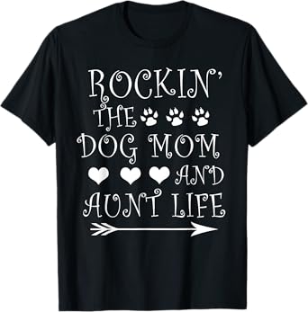Rockin' The Dog Mom And Aunt Life - Dog Lovers Gift T-Shirt T-Shirt