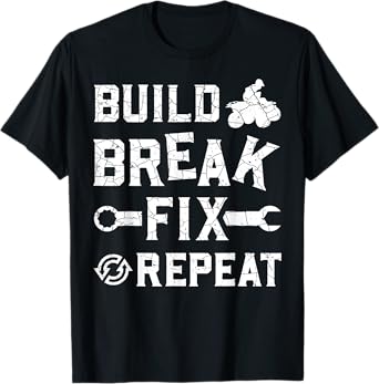 Build Break Fix Repeat - ATV Quad Four Wheeler Funny Gift T-Shirt