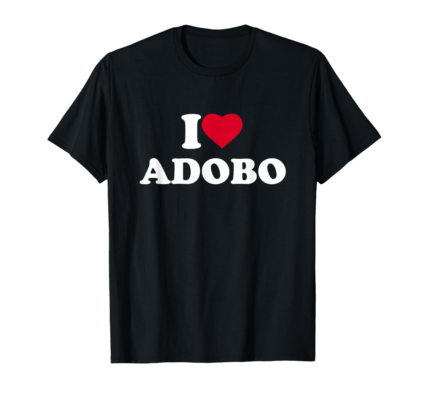 I Love Adobo I Heart Lover Chicken Pork Filipino Food Pinoy T-Shirt