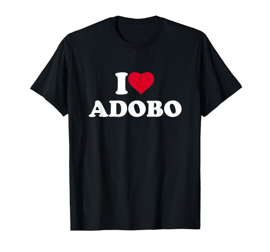 I Love Adobo I Heart Lover Chicken Pork Filipino Food Pinoy T-Shirt
