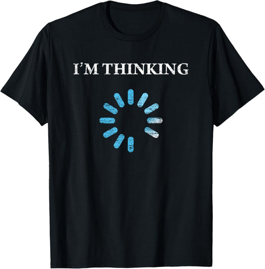 I'm Thinking Funny Gift For IT Nerds Engineers Loading T-Shirt